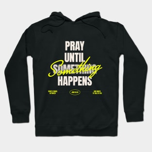 Pray Until Something Happens Hoodie